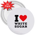 I love white sugar 3  Buttons (10 pack) 