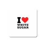 I love white sugar Square Magnet