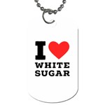 I love white sugar Dog Tag (One Side)