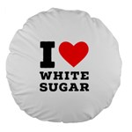 I love white sugar Large 18  Premium Round Cushions