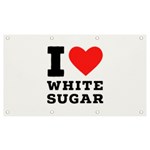 I love white sugar Banner and Sign 7  x 4 