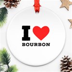 I love bourbon  Ornament (Round)