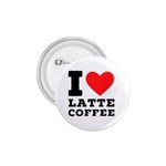 I love latte coffee 1.75  Buttons