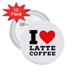 I love latte coffee 2.25  Buttons (10 pack) 