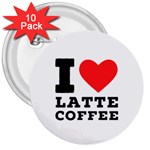 I love latte coffee 3  Buttons (10 pack) 