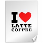 I love latte coffee Canvas 12  x 16 