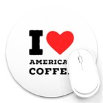 I love American coffee Round Mousepad