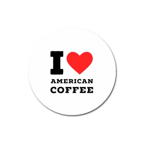I love American coffee Magnet 3  (Round) from ArtsNow.com Front