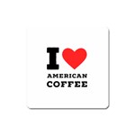 I love American coffee Square Magnet