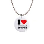 I love American coffee 1  Button Necklace
