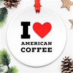 I love American coffee Round Ornament (Two Sides)