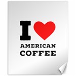 I love American coffee Canvas 11  x 14 