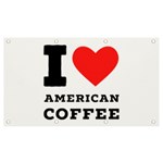 I love American coffee Banner and Sign 7  x 4 