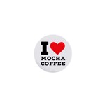 I love mocha coffee 1  Mini Buttons