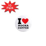 I love mocha coffee 1  Mini Magnet (10 pack) 