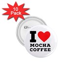 I love mocha coffee 1.75  Buttons (10 pack)