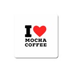 I love mocha coffee Square Magnet