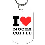 I love mocha coffee Dog Tag (One Side)