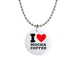 I love mocha coffee 1  Button Necklace