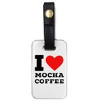 I love mocha coffee Luggage Tag (one side)