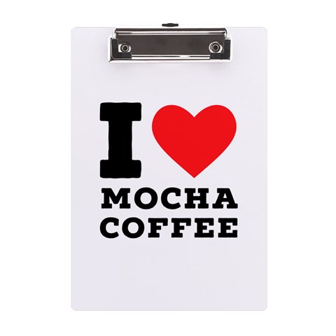 I love mocha coffee A5 Acrylic Clipboard from ArtsNow.com Front