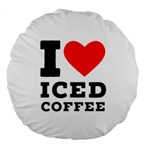 I love iced coffee Large 18  Premium Round Cushions