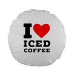 I love iced coffee Standard 15  Premium Flano Round Cushions