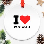 I love wasabi Round Ornament (Two Sides)