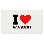 I love wasabi Banner and Sign 7  x 4 