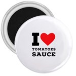 I love tomatoes sauce 3  Magnets