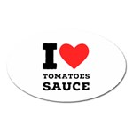 I love tomatoes sauce Oval Magnet