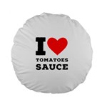 I love tomatoes sauce Standard 15  Premium Flano Round Cushions