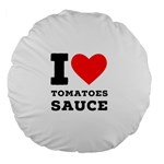 I love tomatoes sauce Large 18  Premium Flano Round Cushions