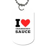 I love cranberry sauce Dog Tag (One Side)