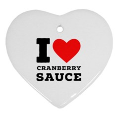 I love cranberry sauce Heart Ornament (Two Sides) from ArtsNow.com Front