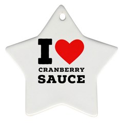 I love cranberry sauce Star Ornament (Two Sides) from ArtsNow.com Back