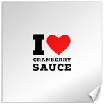 I love cranberry sauce Canvas 16  x 16 