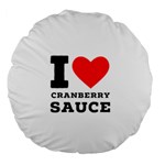 I love cranberry sauce Large 18  Premium Round Cushions