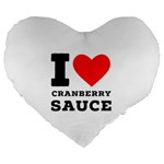 I love cranberry sauce Large 19  Premium Heart Shape Cushions