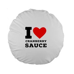 I love cranberry sauce Standard 15  Premium Flano Round Cushions from ArtsNow.com Back