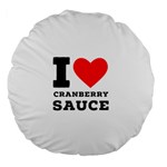 I love cranberry sauce Large 18  Premium Flano Round Cushions