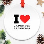 I love Japanese breakfast  Ornament (Round)