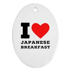 I love Japanese breakfast  Oval Ornament (Two Sides) from ArtsNow.com Front