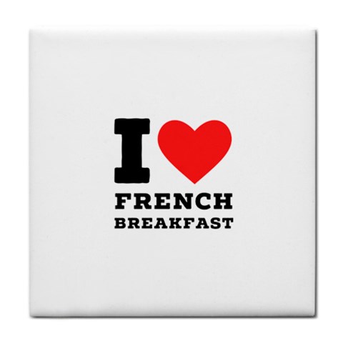 I love French breakfast  Tile Coaster from ArtsNow.com Front