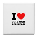 I love French breakfast  Tile Coaster