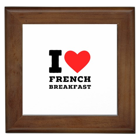 I love French breakfast  Framed Tile from ArtsNow.com Front