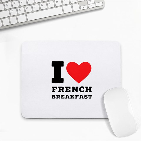 I love French breakfast  Small Mousepad from ArtsNow.com Front