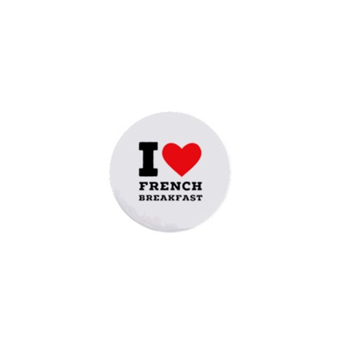 I love French breakfast  1  Mini Buttons from ArtsNow.com Front