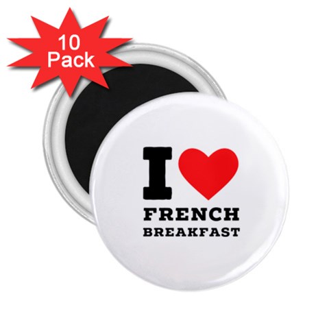 I love French breakfast  2.25  Magnets (10 pack)  from ArtsNow.com Front
