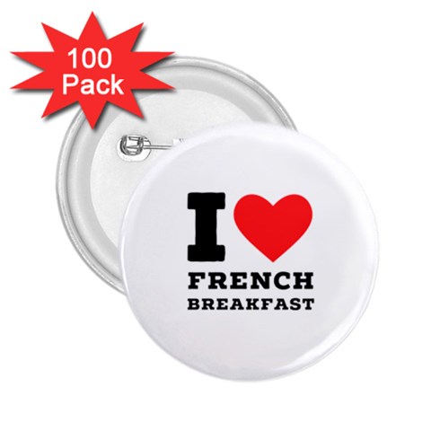 I love French breakfast  2.25  Buttons (100 pack)  from ArtsNow.com Front